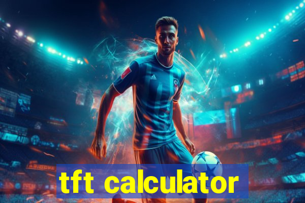 tft calculator